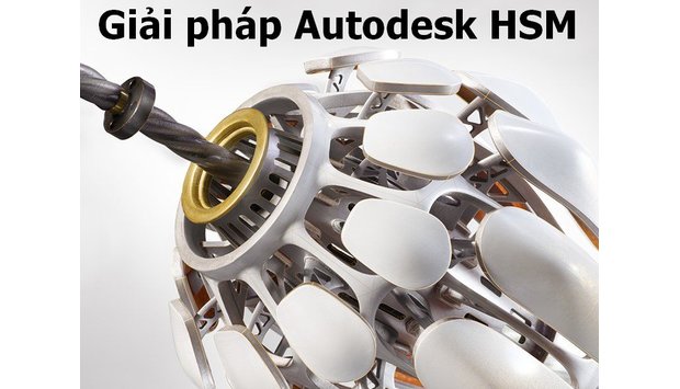 Giải pháp Autodesk HSM - Lợi ích của việc tích hợp CAM